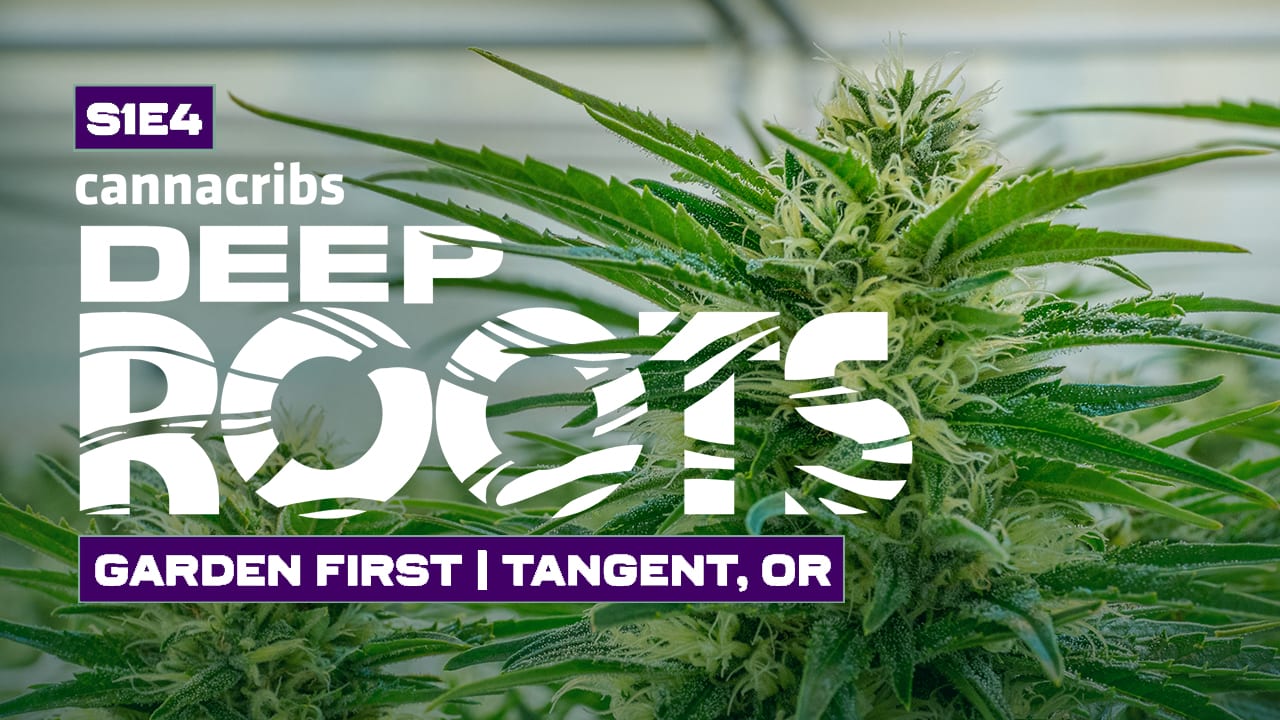 Canna Cribs Deep Roots Season 1 Episode 4- Garden First Tangent Oregon